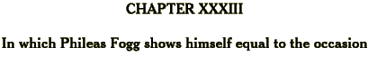 In which Phileas Fogg shows himself equal to the occasion